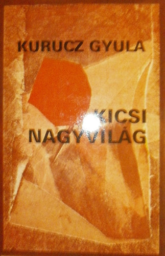 Kurucz Gyula - Kicsi nagyvil�g