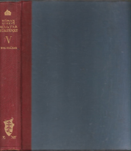 Szekf Gyula; Hman Blint - Magyar trtnet V. - A tizenhetedik szzad