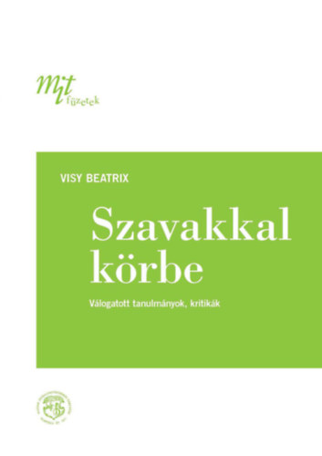 Visy Beatrix - Szavakkal krbe (vlogatott tanulmnyok, kritikk)