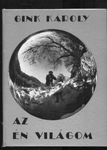 Gink K�roly - Az �n vil�gom