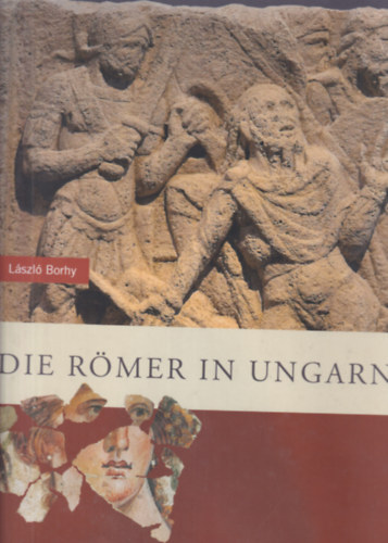 Borhy L�szl� - Die R�mer In Ungarn