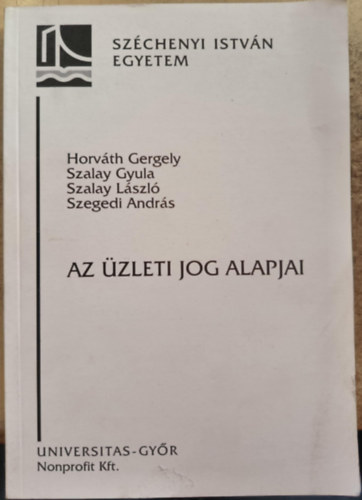 Szalay Gyula, Szalay László, Szegedi András Horváth Gergely - Az üzleti jog alapjai