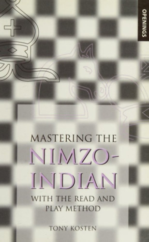 Tony Kosten - Mastering the Nimzo-Indian: With the Read and Play Method
