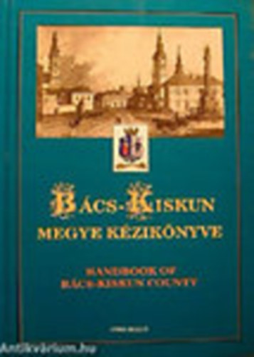 Dr. Kasza Sndor; Bacsa Tibor; Bunovcz Dezs - Bcs-Kiskun megye kziknyve (Magyarorszg megyei kziknyvei 2.)
