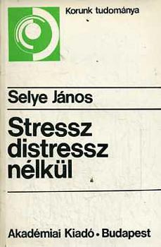 Selye Jnos - Stressz distressz nlkl