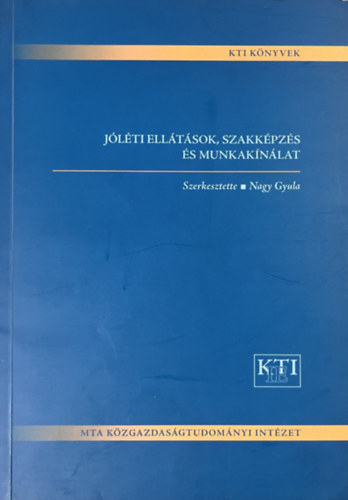 Nagy Gyula - Jóléti ellátások, szakképzés és munkakínálat