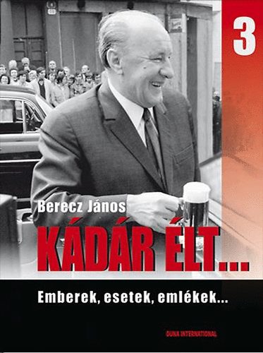 Berecz Jnos - Kdr lt... 3. - Emberek, esetek, emlkek