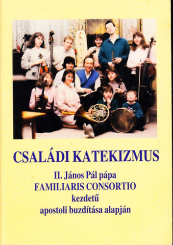 Dr. Diós István (összeáll.) - Családi katekizmus II. János Pál pápa Familiaris Consortio kezdetű apostoli buzdítása alapján