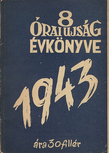 Dr. Halsz Sndor  (szerk.) - 8 rai Ujsg vknyve 1941 - 1942 - 1943 egybektve