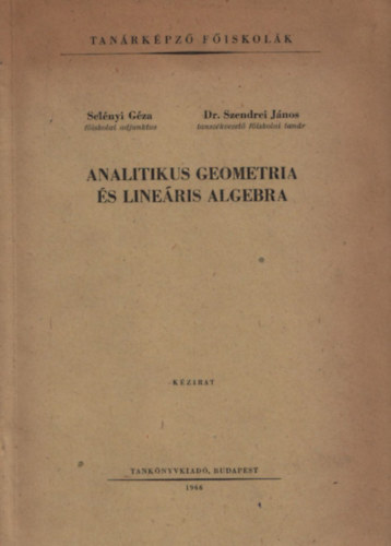 Selényi Géza - dr. Szendrei János - Analitikus geometria és lineáris algebra