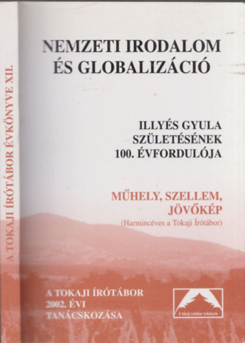 Serf�z� Simon  (szerk.) - Nemzeti irodalom �s globaliz�ci� - Illy�s Gyula sz�let�s�nek 100. �vfordul�ja - M�hely, szellem, j�v�k�p