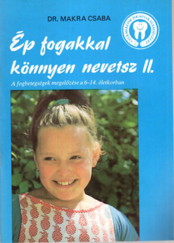 Dr. Makra Csaba - p fogakkal knnyen nevetsz II. - A fogbetegsgek megelzse a 6-14. letkorban