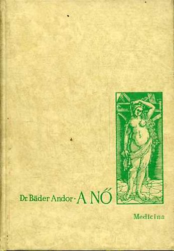 Dr. B�der Andor - A n� biol�giai szerepe a t�rsadalomban az �skort�l a renesz�nszig