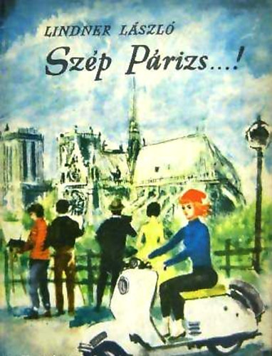 Lindner László - Szép Párizs...!