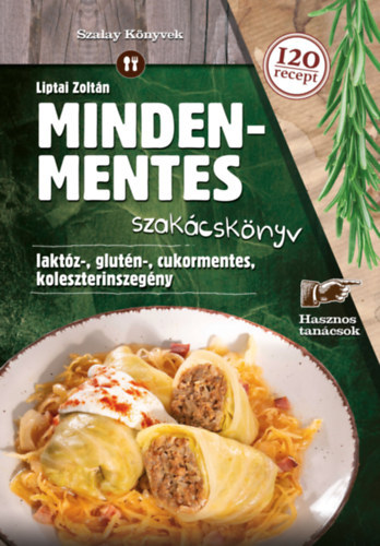 Liptai Zolt�n - Mindenmentes szak�csk�nyv - Lakt�z-, glut�n-, cukormentes-, koleszterinszeg�ny