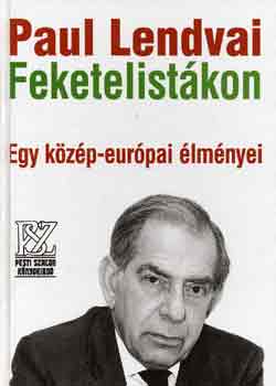 Paul Lendvai - Feketelist�kon (Egy k�z�p-eur�pai �lm�nyei)