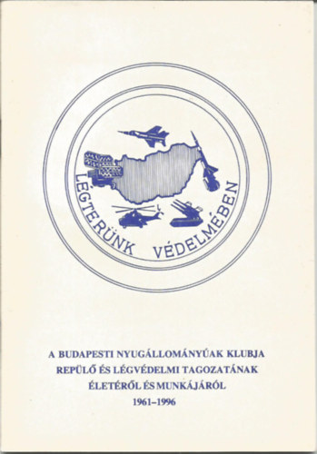 A Budapesti Nyugllomnyak Klubja repl s lgvdelmi tagozatnak letrl s munkjrl 1961-1996