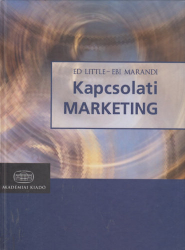 Ed Little; Ebi Marandi - Kapcsolati marketing - Marketing Szakknyvtr