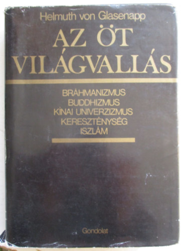 Plvlgyi Endre  Helmuth von Glasenapp (ford.) - Az t vilgvalls - Brhmanizmus, buddhizmus, knai univerzizmus, keresztnysg s iszlm (Die fnf Weltreligionen)