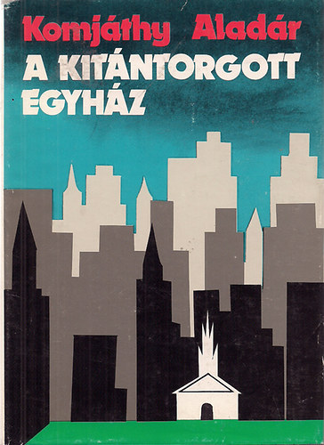 Komj�thy Alad�r - A kit�ntorgott egyh�z