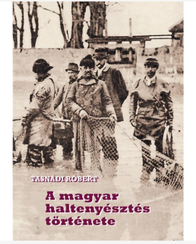Tasn�di R�bert - A magyar halteny�szt�s t�rt�nete