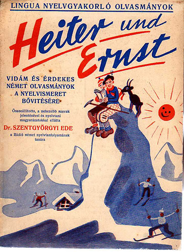 Szentgyörgyi Ede - Heiter und Ernst-Vidám és érdekes olvasmányok a nyelvismeret bővítésér