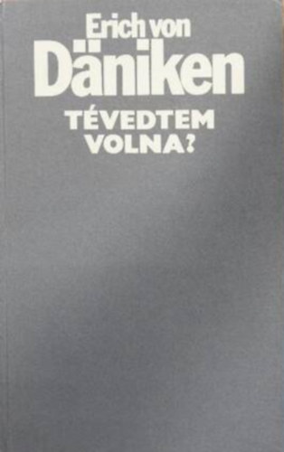 Erich von D�niken - T�vedtem volna?