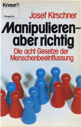 Josef Kirschner - Manipulieren, aber richtig ("A manipuláció művészete" német nyelven)