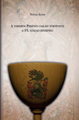 Nov�k �d�m - A terebesi Per�nyi csal�d t�rt�nete a 15. sz�zad k�zep�ig