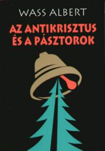 Wass Albert - Az antikrisztus �s a p�sztorok