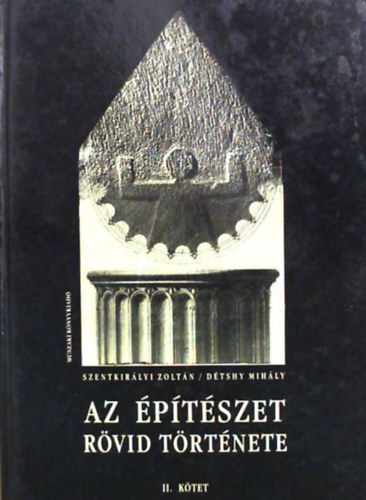 Szentkir�lyi Z.-D�tshy M. - Az �p�t�szet r�vid t�rt�nete II.