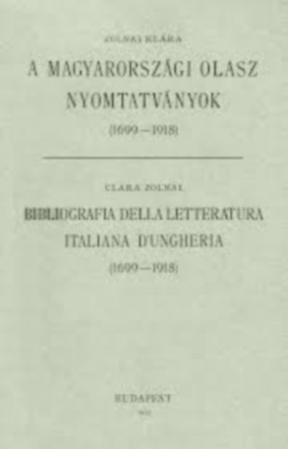 Zolnai Klra - A magyarorszgi olasz nyomtatvnyok (1699-1918)
