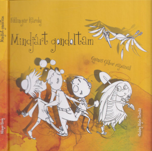 Fellinger K�roly - Mindj�rt gondoltam (Gyenes G�bor rajzaival)