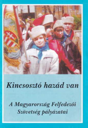 kincsoszt� h�zad van. - A Magyarorsz�g Felfedez�i Sz�vets�g p�ly�zatai.