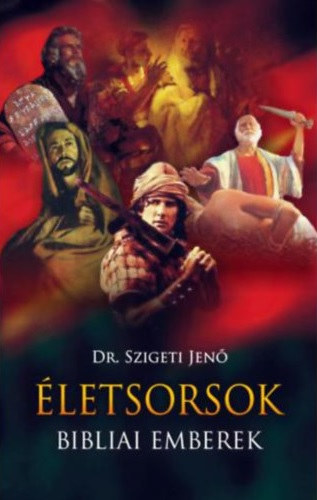 Dr. Szigeti Jen� - �letsorsok, bibliai emberek