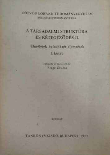 Ferge Zsuzsa  (szerk.) - Társadalmi struktúra és rétegződés I.: Elméletek és konkrét elemzések