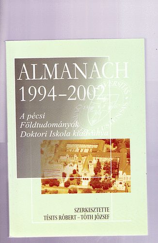 Tth Jzsef  Tsits Rbert (szerk.) - Almanach 1994-2002 - A pcsi Fldtudomnyok Doktori Iskola kiadvnya