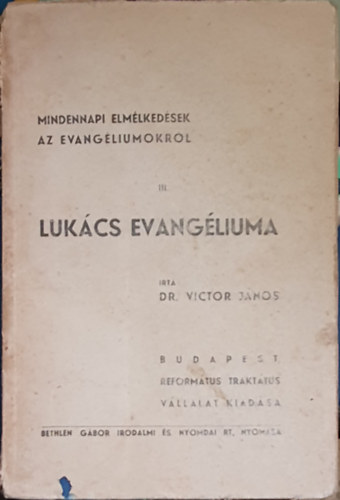 Dr. Victor Jnos - Lukcs evangliuma - Mindennapi elmlkedsek az evangliumokrl