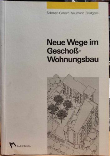 Reinhard H. Gerlach, Helfried Naumann, Heinz Stdgens Heinz Schmitz - Neue Wege im Geschosswohnungsbau