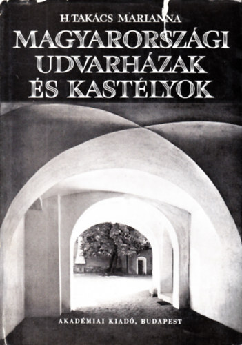 H. Takcs Marianna - Magyarorszgi udvarhzak s kastlyok (XVI-XVII. szzad)