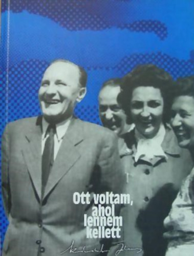 K�d�r J�nos - Ott voltam, ahol lennem kellett