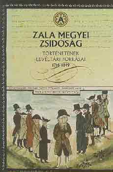 Nmeth Lszl  (szerk.) - Zala megyei zsidsg trtnetnek levltri forrsai 1716-1849