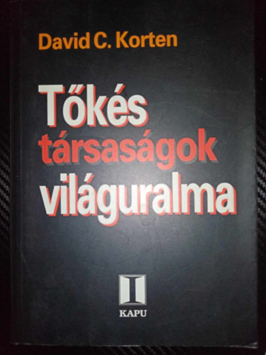 Kindler Jzsef  David C. Korten (szerk.), Kocsis Tams (ford.) - Tks Trsasgok Vilguralma (When Corporations Rule the World)