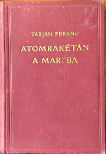 Tarján Ferenc - Atomrakétán a Marsba