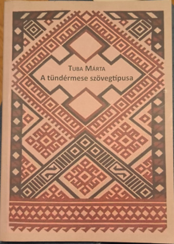 Tuba Mrta - A tndrmese szvegtpusa: Finnugor tndrmesk szvegszemantikai vizsglata alapjn