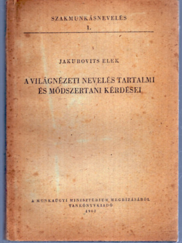 Jakubovits Elek - A világnézeti nevelés tartalmi és módszertani kérdései