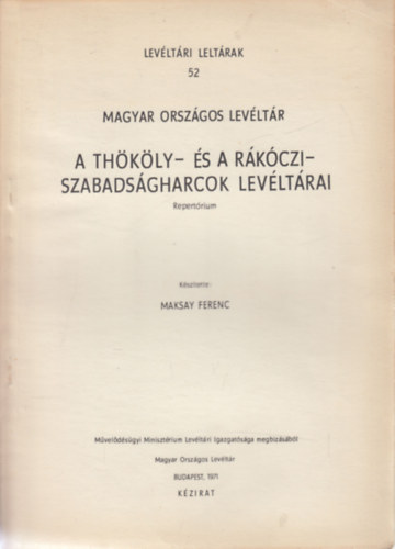 Maksay Ferenc  (szerk.) - Thkly- s a Rkczi-szabadsgharcok levltrai (Repertrium)- Levltri leltrak 52.