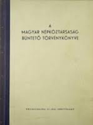 dr. Popovics Béla - A Magyar Népköztársaság Büntető Törvénykönyve