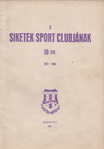 Galambos Ern  (Szerk.) - A siketek sport clubjnak 50 ve 1912-1962