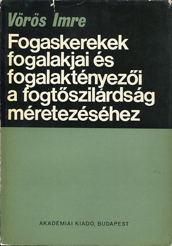 V�r�s Imre - Fogaskerekek fogalakjai �s fogalakt�nyez�i a fogt�szil�rds�g m�retez�s�hez